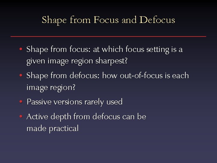 Shape from Focus and Defocus • Shape from focus: at which focus setting is