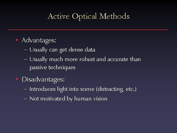 Active Optical Methods • Advantages: – Usually can get dense data – Usually much