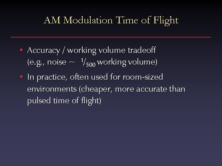 AM Modulation Time of Flight • Accuracy / working volume tradeoff (e. g. ,