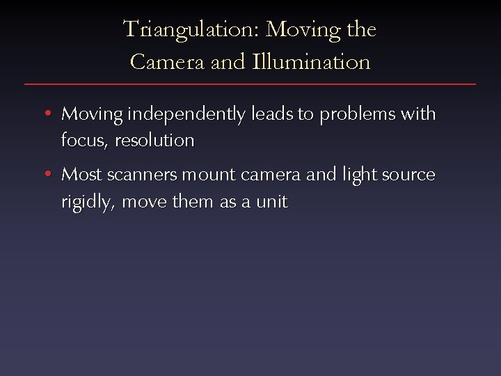 Triangulation: Moving the Camera and Illumination • Moving independently leads to problems with focus,