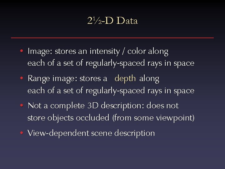 2½-D Data • Image: stores an intensity / color along each of a set