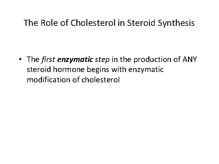 The Role of Cholesterol in Steroid Synthesis • The first enzymatic step in the