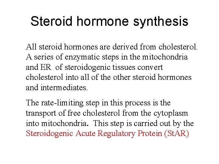Steroid hormone synthesis All steroid hormones are derived from cholesterol. A series of enzymatic