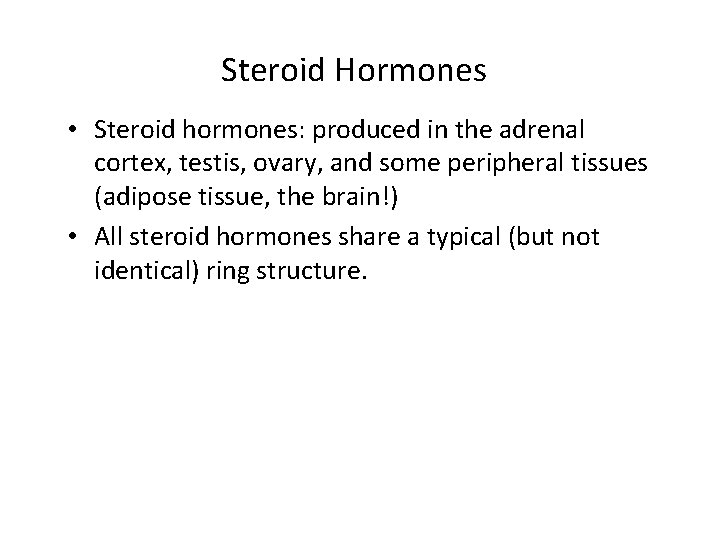 Steroid Hormones • Steroid hormones: produced in the adrenal cortex, testis, ovary, and some