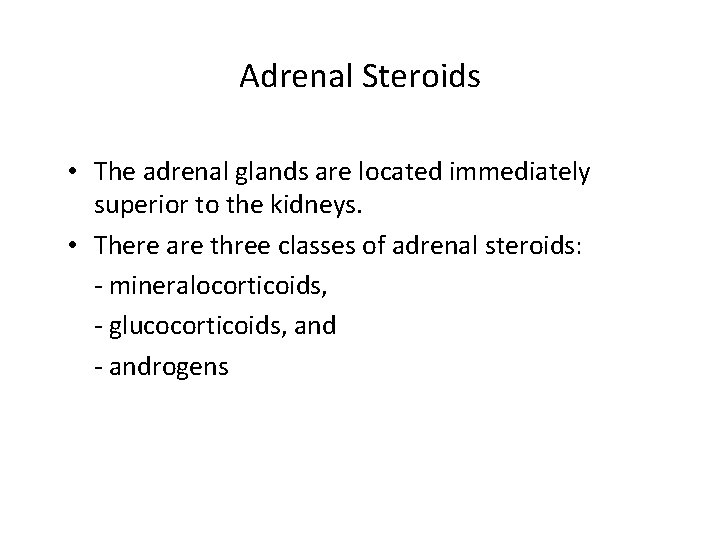Adrenal Steroids • The adrenal glands are located immediately superior to the kidneys. •