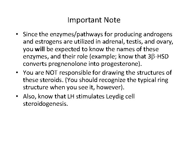 Important Note • Since the enzymes/pathways for producing androgens and estrogens are utilized in