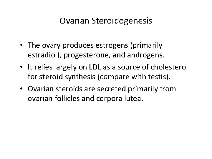 Ovarian Steroidogenesis • The ovary produces estrogens (primarily estradiol), progesterone, androgens. • It relies