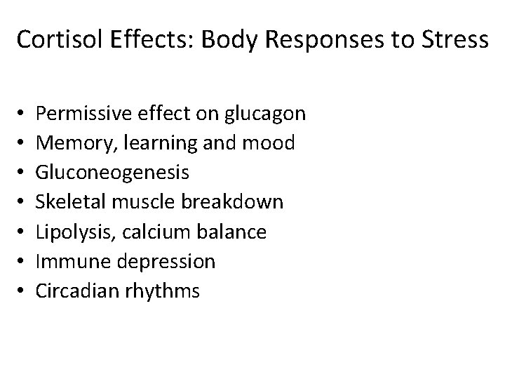 Cortisol Effects: Body Responses to Stress • • Permissive effect on glucagon Memory, learning
