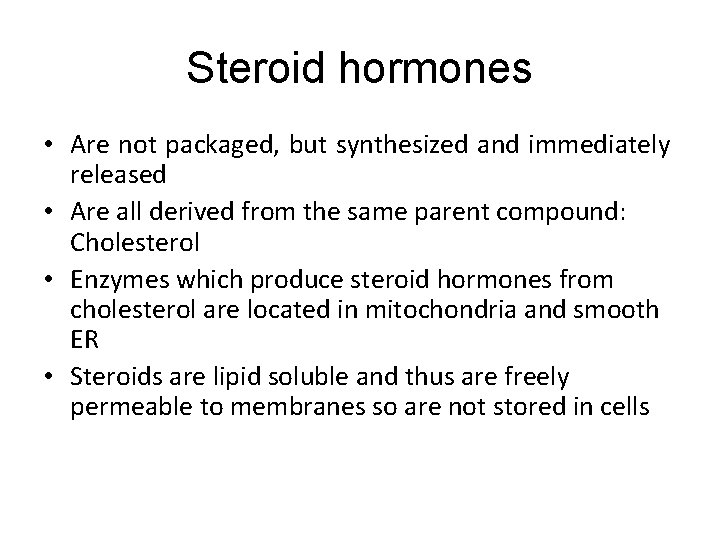 Steroid hormones • Are not packaged, but synthesized and immediately released • Are all