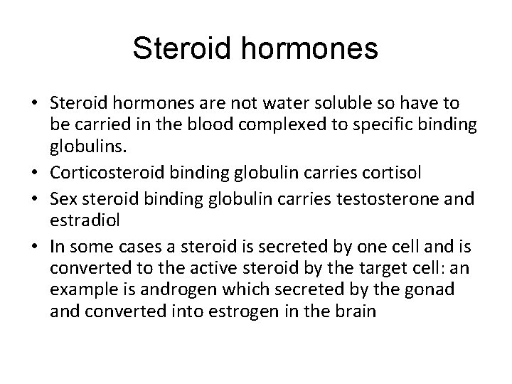 Steroid hormones • Steroid hormones are not water soluble so have to be carried