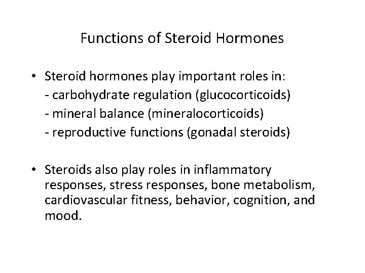 Functions of Steroid Hormones • Steroid hormones play important roles in: - carbohydrate regulation