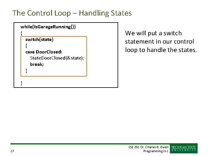 The Control Loop – Handling States while(Is. Garage. Running()) { switch(state) { case Door.