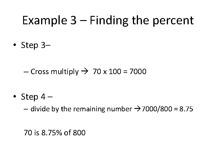 Example 3 – Finding the percent • Step 3– – Cross multiply 70 x
