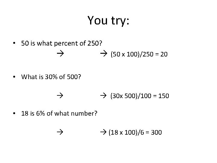 You try: • 50 is what percent of 250? (50 x 100)/250 = 20