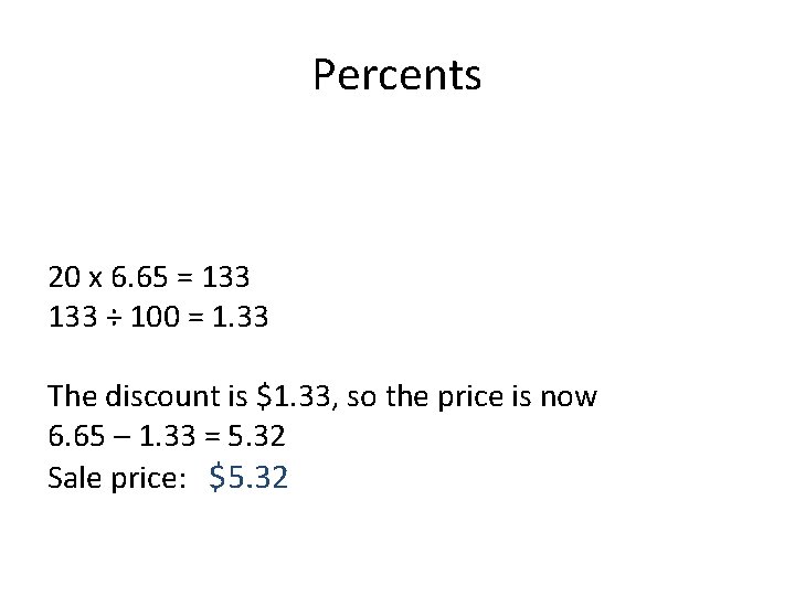 Percents 20 x 6. 65 = 133 ÷ 100 = 1. 33 The discount