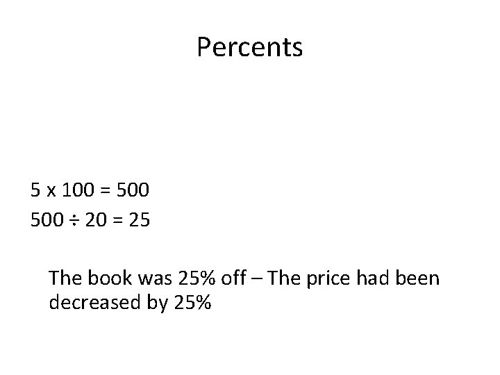 Percents 5 x 100 = 500 ÷ 20 = 25 The book was 25%