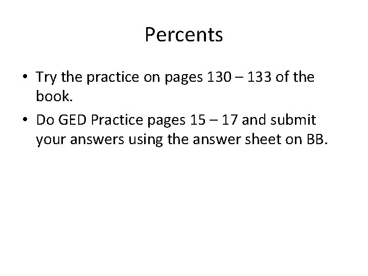 Percents • Try the practice on pages 130 – 133 of the book. •
