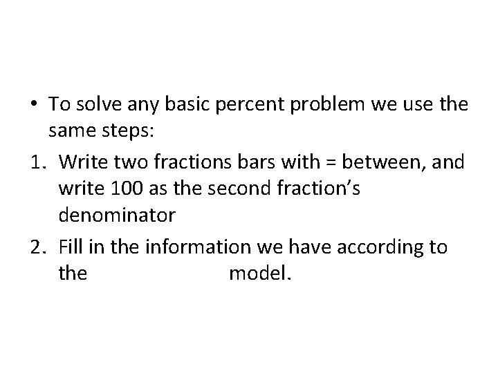  • To solve any basic percent problem we use the same steps: 1.