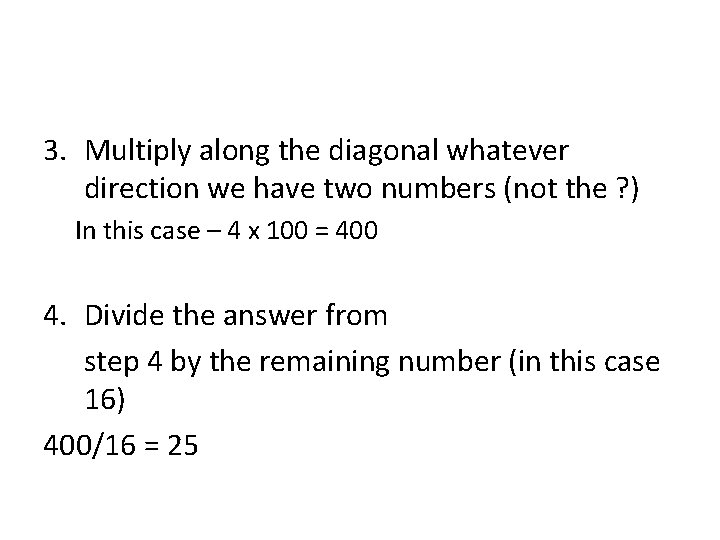 3. Multiply along the diagonal whatever direction we have two numbers (not the ?