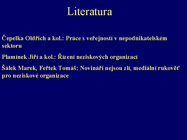 Literatura Čepelka Oldřich a kol. : Práce s veřejností v nepodnikatelském sektoru Plamínek Jiří