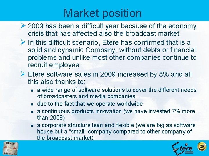 Market position Ø 2009 has been a difficult year because of the economy crisis