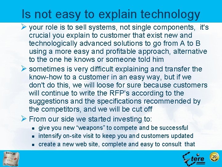 Is not easy to explain technology Ø your role is to sell systems, not