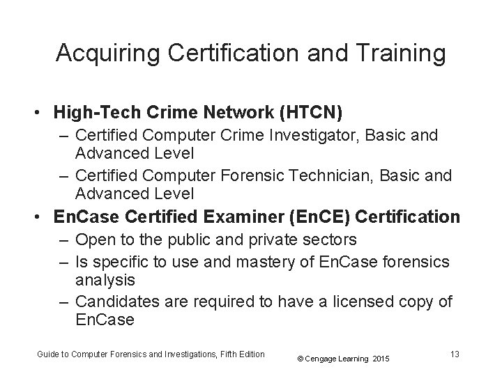 Acquiring Certification and Training • High-Tech Crime Network (HTCN) – Certified Computer Crime Investigator,