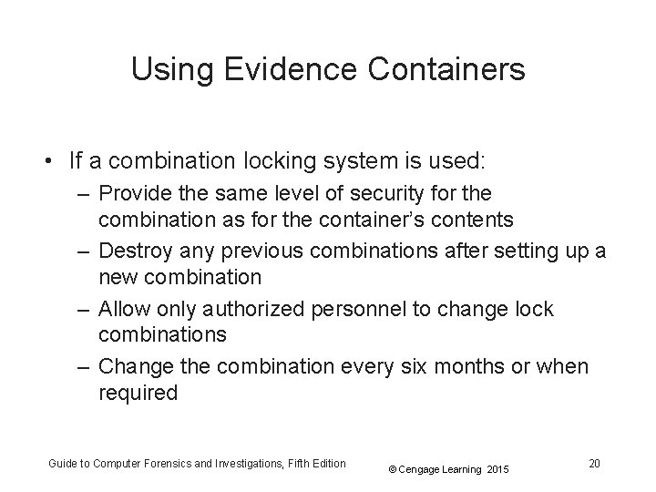 Using Evidence Containers • If a combination locking system is used: – Provide the