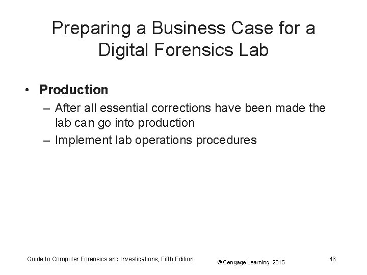 Preparing a Business Case for a Digital Forensics Lab • Production – After all