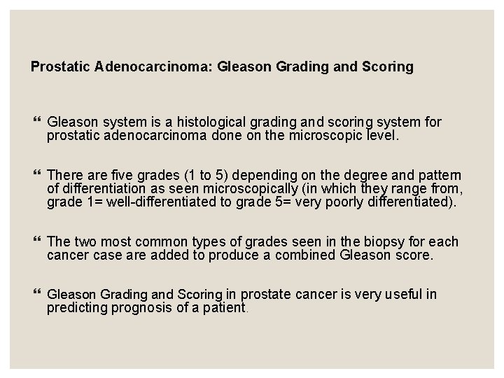 Prostatic Adenocarcinoma: Gleason Grading and Scoring Gleason system is a histological grading and scoring