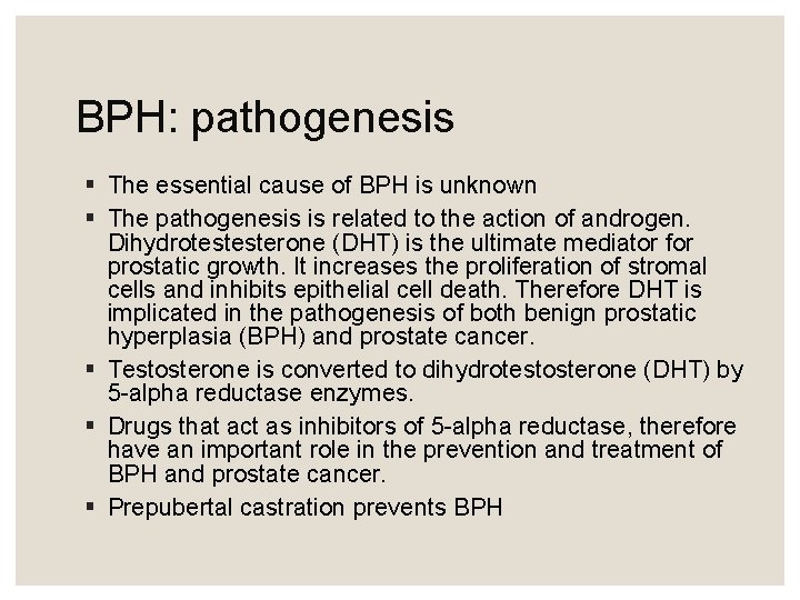 BPH: pathogenesis § The essential cause of BPH is unknown § The pathogenesis is