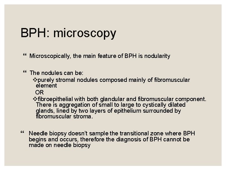 BPH: microscopy Microscopically, the main feature of BPH is nodularity The nodules can be: