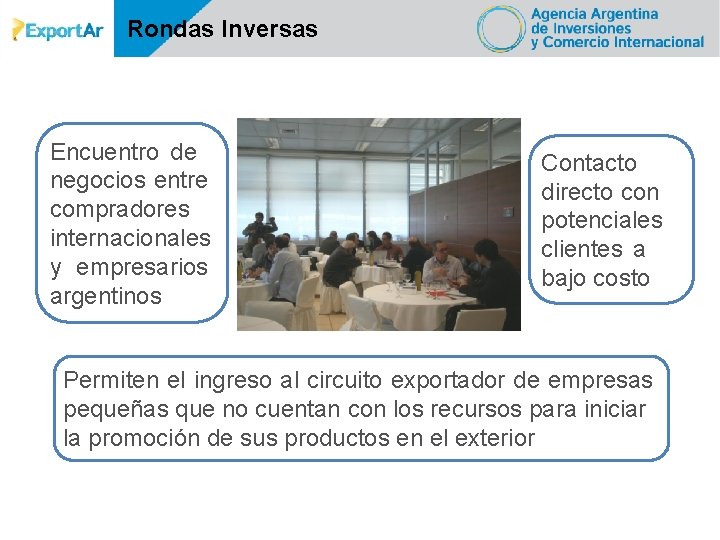 Rondas Inversas Encuentro de negocios entre compradores internacionales y empresarios argentinos Contacto directo con