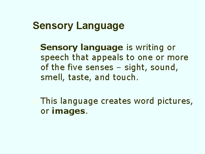 Sensory Language ¡ ¡ Sensory language is writing or speech that appeals to one