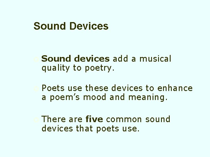 Sound Devices ¡ ¡ ¡ Sound devices add a musical quality to poetry. Poets