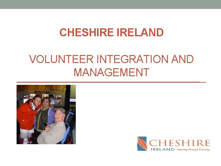 CHESHIRE IRELAND VOLUNTEER INTEGRATION AND MANAGEMENT 
