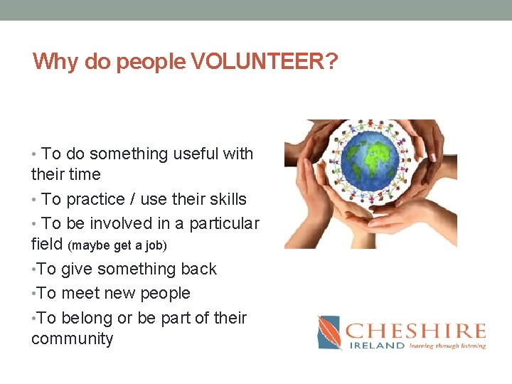 Why do people VOLUNTEER? • To do something useful with their time • To