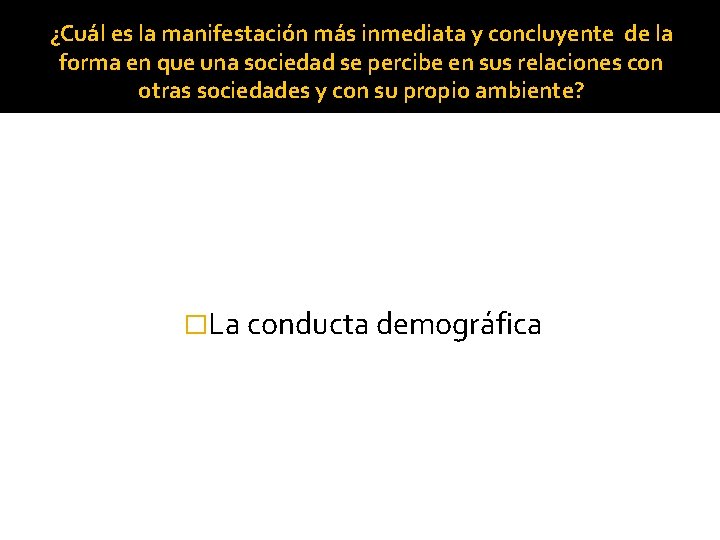 ¿Cuál es la manifestación más inmediata y concluyente de la forma en que una