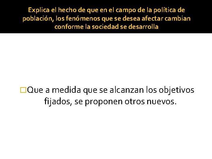 Explica el hecho de que en el campo de la política de población, los