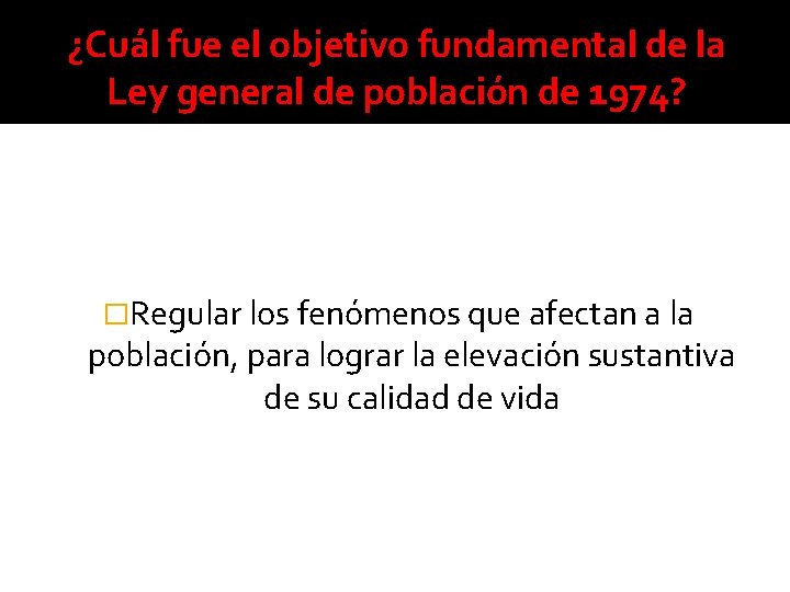 ¿Cuál fue el objetivo fundamental de la Ley general de población de 1974? �Regular