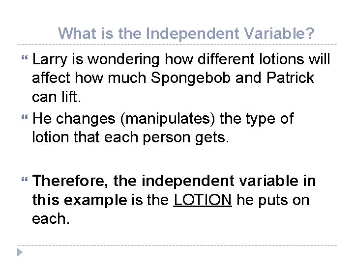 What is the Independent Variable? Larry is wondering how different lotions will affect how