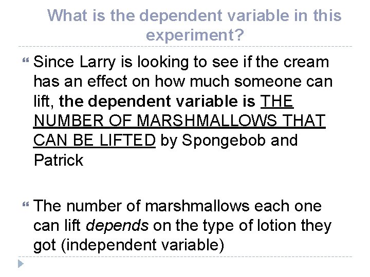 What is the dependent variable in this experiment? Since Larry is looking to see