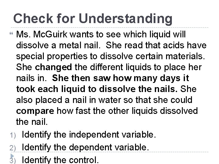 Check for Understanding Ms. Mc. Guirk wants to see which liquid will dissolve a