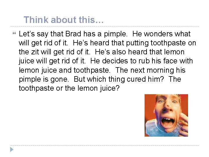 Think about this… Let’s say that Brad has a pimple. He wonders what will