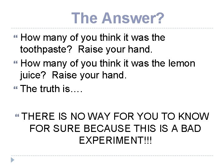 The Answer? How many of you think it was the toothpaste? Raise your hand.