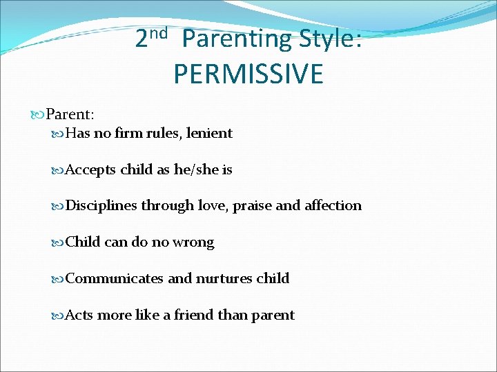 2 nd Parenting Style: PERMISSIVE Parent: Has no firm rules, lenient Accepts child as
