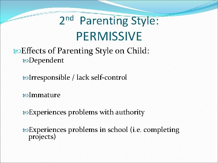 2 nd Parenting Style: PERMISSIVE Effects of Parenting Style on Child: Dependent Irresponsible /