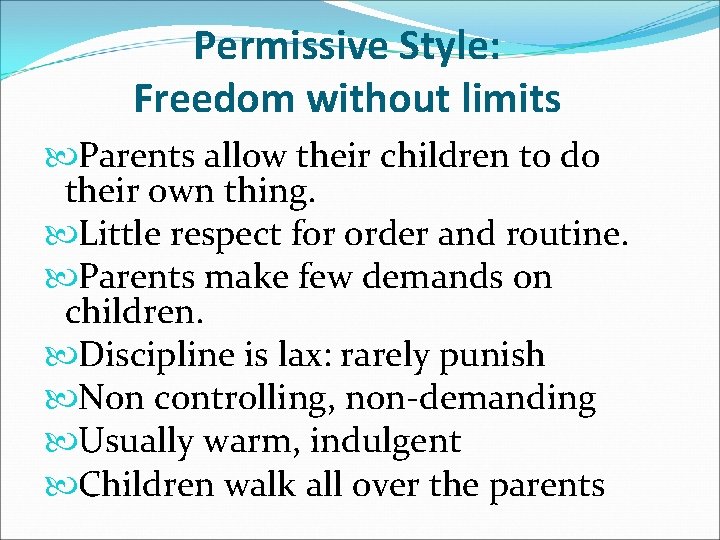Permissive Style: Freedom without limits Parents allow their children to do their own thing.