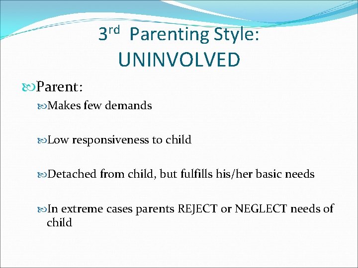 3 rd Parenting Style: UNINVOLVED Parent: Makes few demands Low responsiveness to child Detached