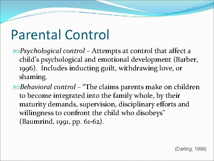 Parental Control Psychological control – Attempts at control that affect a child’s psychological and
